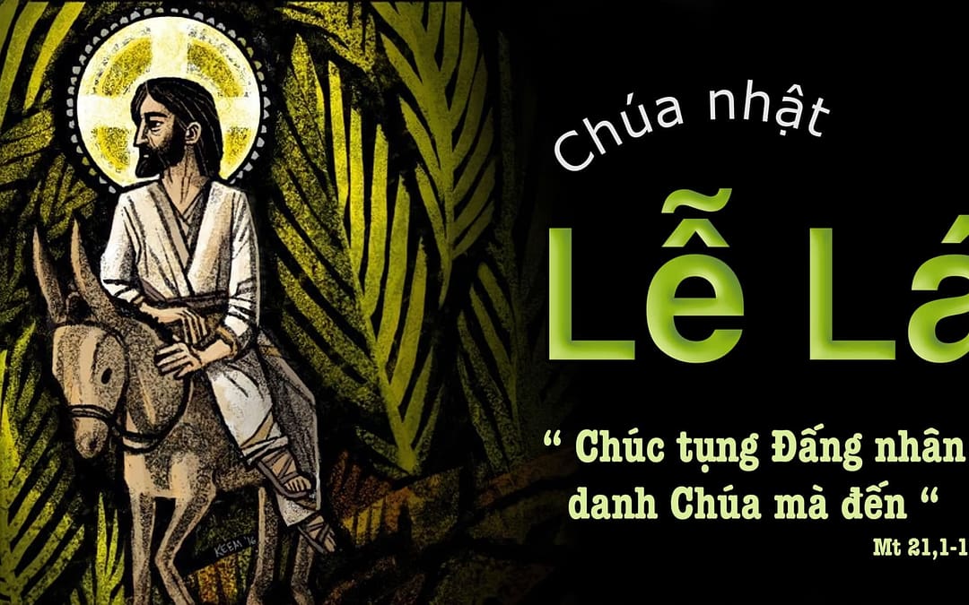 Chúa Nhật Lễ Lá – Tưởng niệm cuộc thương khó của Chúa